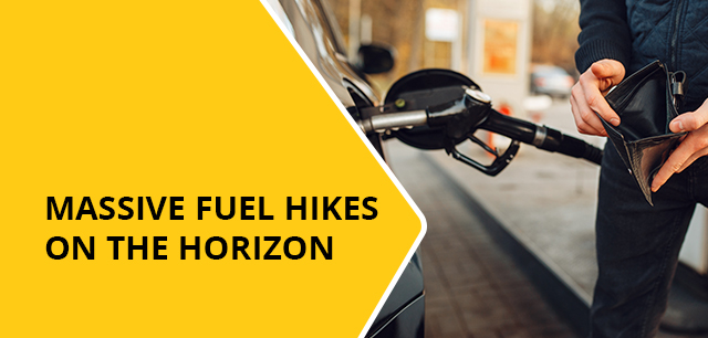 Massive fuel hikes on the horizon